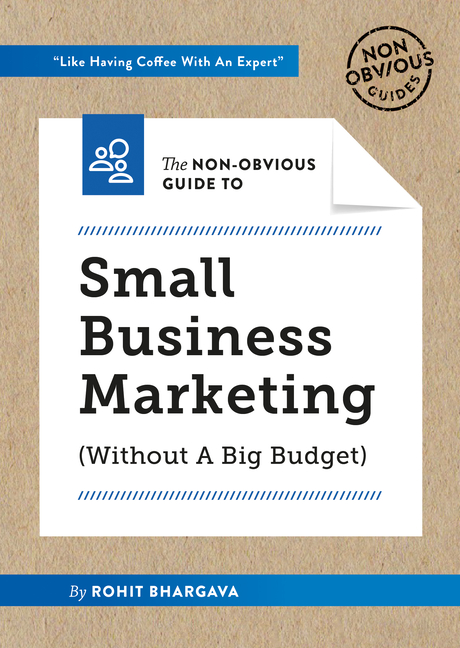 Non-Obvious Guide to Small Business Marketing (Without a Big Budget)