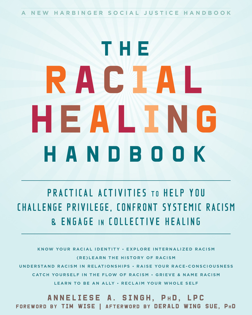 Racial Healing Handbook: Practical Activities to Help You Challenge Privilege, Confront Systemic Rac
