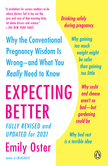  Expecting Better: Why the Conventional Pregnancy Wisdom Is Wrong--And What You Really Need to Know