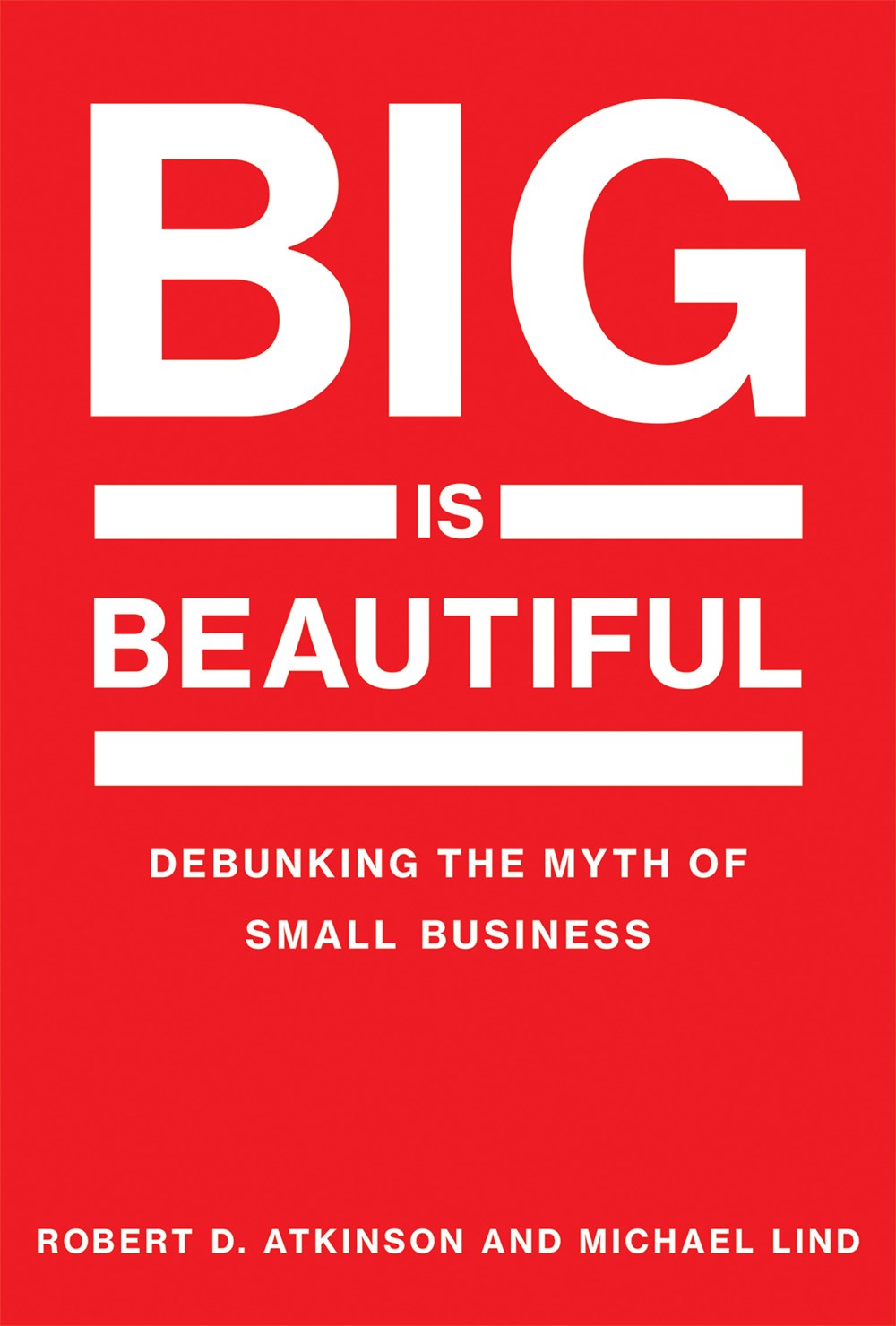 Big Is Beautiful Debunking the Myth of Small Business