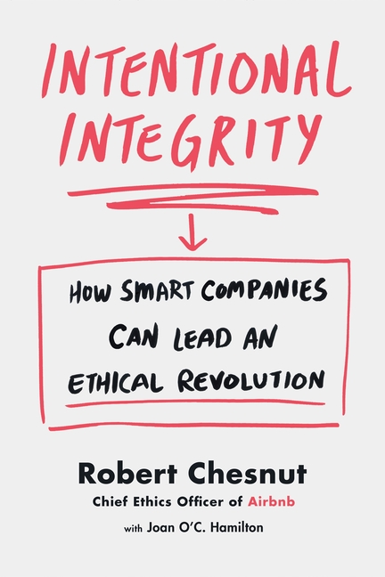 Intentional Integrity: How Smart Companies Can Lead an Ethical Revolution