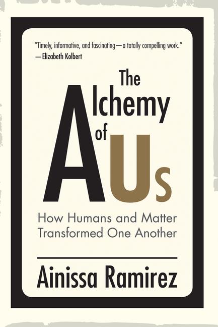 Alchemy of Us: How Humans and Matter Transformed One Another