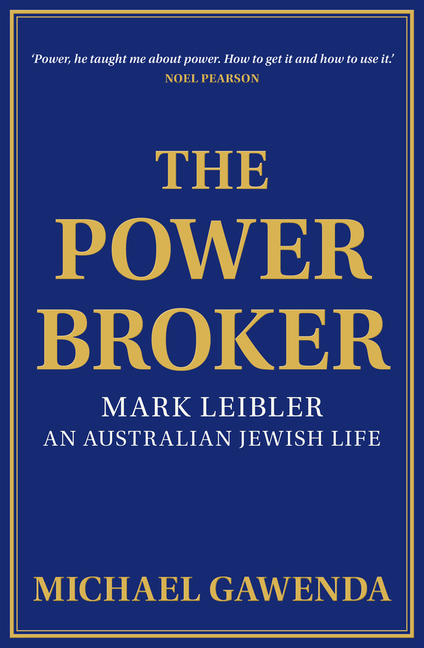 Powerbroker: Mark Leibler, an Australian Jewish Life