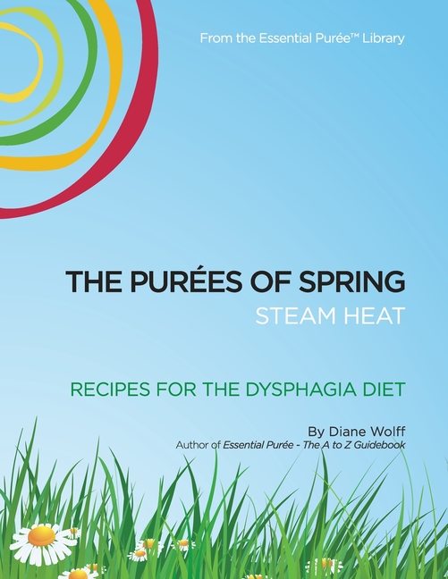 The Purees of Spring: 13 Recipes for the Dysphagia Diet
