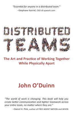 Distributed Teams The Art and Practice of Working Together While Physically Apart