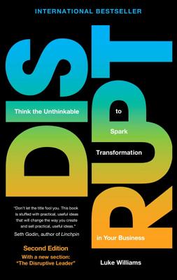  Disrupt: Think the Unthinkable to Spark Transformation in Your Business (Revised)