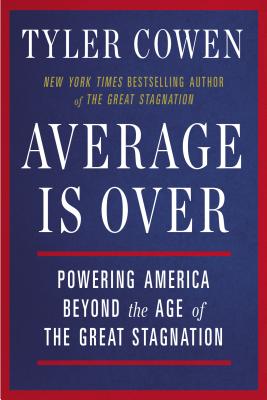  Average Is Over: Powering America Beyond the Age of the Great Stagnation