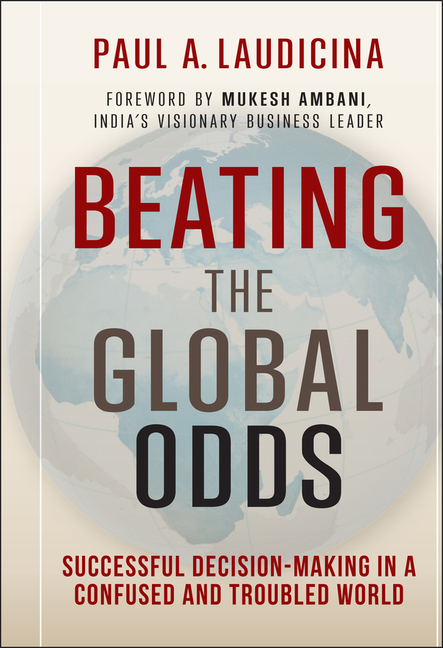 Beating the Global Odds Successful Decision-Making in a Confused and Troubled World