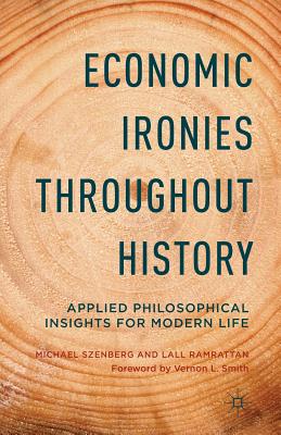  Economic Ironies Throughout History: Applied Philosophical Insights for Modern Life (2014)