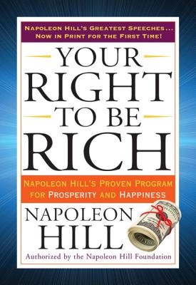  Your Right to Be Rich: Napoleon Hill's Proven Program for Prosperity and Happiness