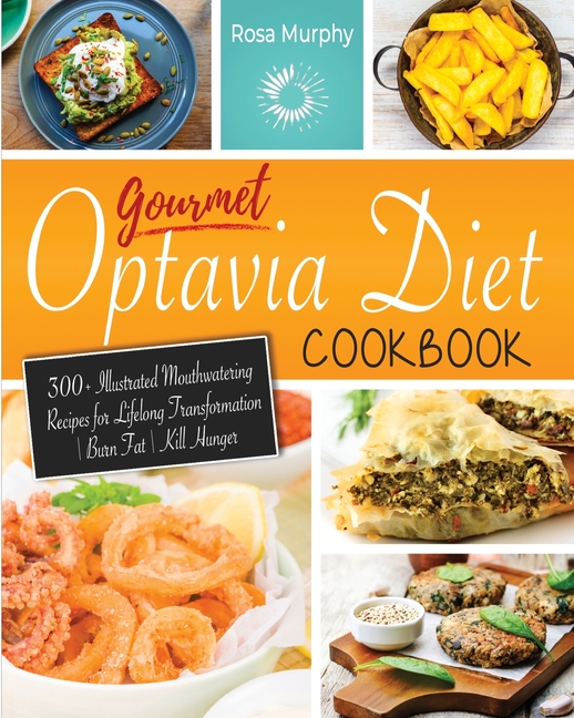  Gourmet Optavia Diet Cookbook: 300+ Illustrated Mouthwatering Recipes for Lifelong Transformation - Burn Fat - Kill Hunger and Eat Your Flavorful Lea