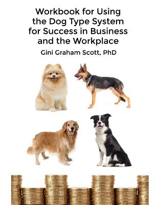 Workbook for Using the Dog Type System for Success in Business and the Workplace: A Unique Personali