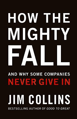  How the Mighty Fall: And Why Some Companies Never Give in