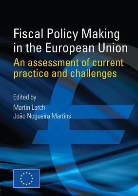 Fiscal Policy Making in the European Union An Assessment of Current Practice and Challenges