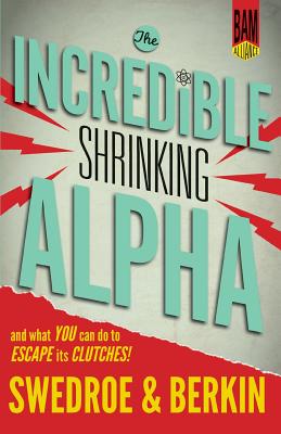 Incredible Shrinking Alpha: And What You Can Do to Escape Its Clutches