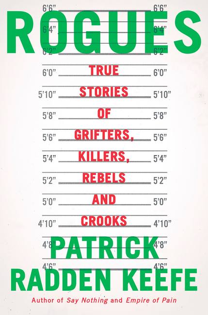 Rogues True Stories of Grifters, Killers, Rebels and Crooks