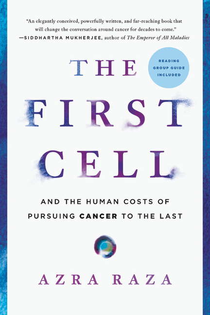 First Cell: And the Human Costs of Pursuing Cancer to the Last