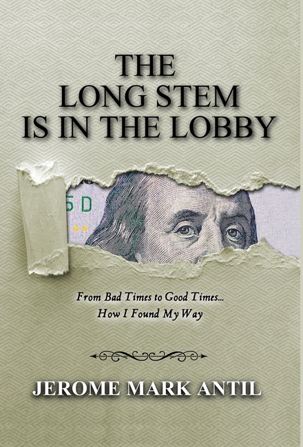 The Long Stem Is in the Lobby: From Bad Times to Good Times... How I Found My Way
