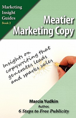  Meatier Marketing Copy: Insights on Copywriting That Generates Leads and Sparks Sales