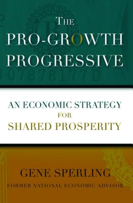 The Pro-Growth Progressive: An Economic Strategy for Shared Prosperity