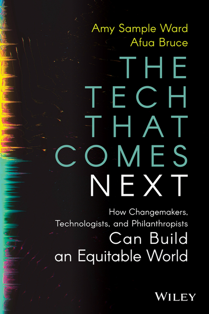 Tech That Comes Next: How Changemakers, Philanthropists, and Technologists Can Build an Equitable Wo