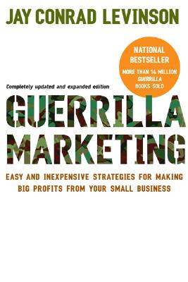  Guerrilla Marketing: Easy and Inexpensive Strategies for Making Big Profits from Your Small Business