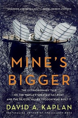 Mine's Bigger: The Extraordinary Tale of the World's Greatest Sailboat and the Silicon Valley Tycoon