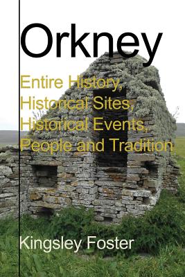 Orkney: Entire History, Historical Sites, Historical Events, People and Tradition