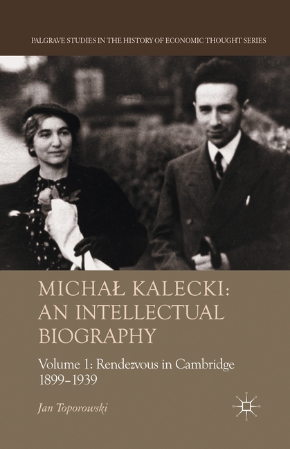 Michal Kalecki: An Intellectual Biography: Volume I Rendezvous in Cambridge 1899-1939