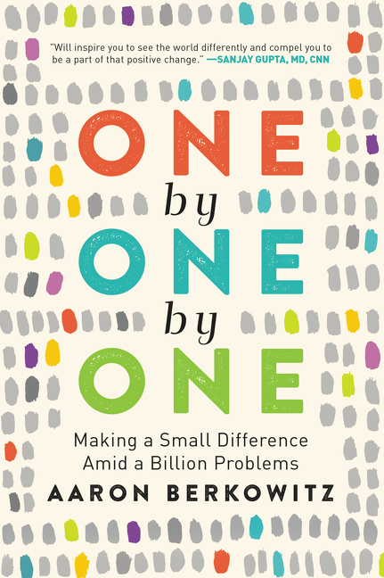  One by One by One: Making a Small Difference Amid a Billion Problems