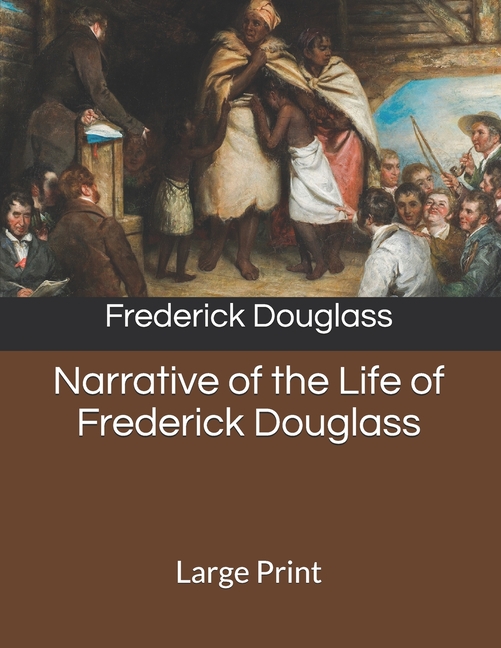  Narrative of the Life of Frederick Douglass: Large Print