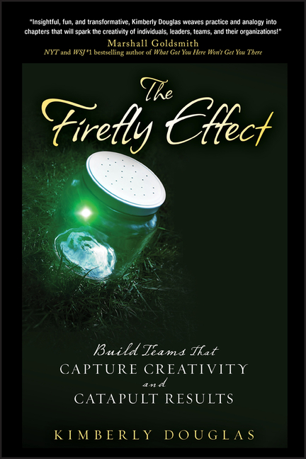 Firefly Effect: Build Teams That Capture Creativity and Catapult Results