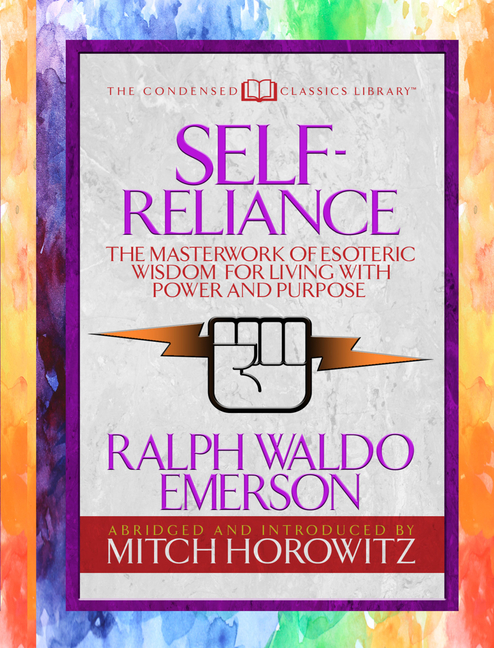  Self-Reliance (Condensed Classics): The Unparalleled Vision of Personal Power from America's Greatest Transcendental Philosopher