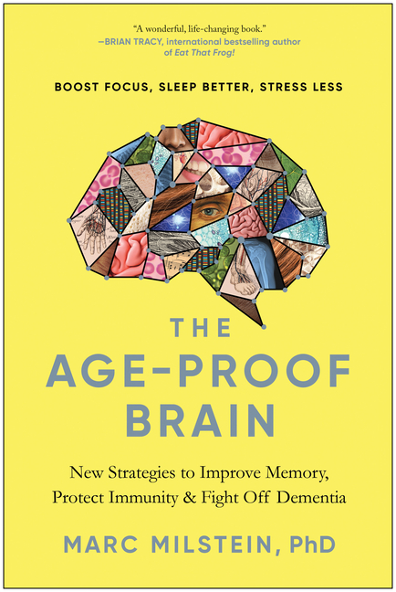 Age-Proof Brain New Strategies to Improve Memory, Protect Immunity, and Fight Off Dementia
