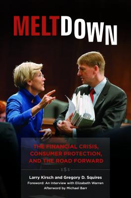 Meltdown: The Financial Crisis, Consumer Protection, and the Road Forward