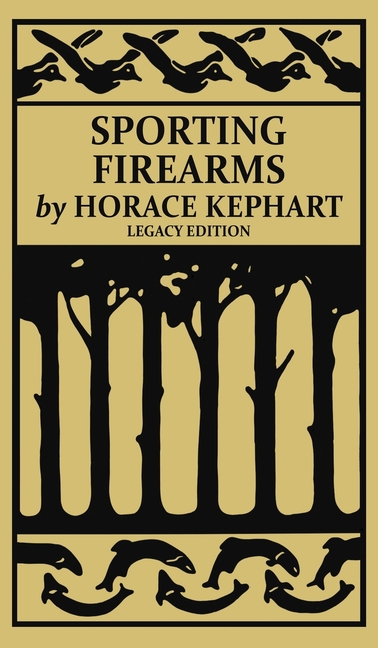  Sporting Firearms (Legacy Edition): A Classic Handbook on Hunting Tools, Marksmanship, and Essential Equipment for the Field (Legacy)