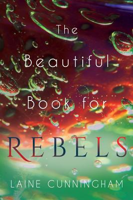Beautiful Book for Rebels: A Manifesto for Getting Everything You Deserve
