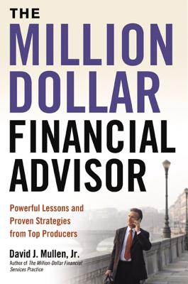 The Million-Dollar Financial Advisor: Powerful Lessons and Proven Strategies from Top Producers (Special)