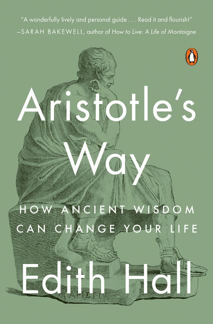  Aristotle's Way: How Ancient Wisdom Can Change Your Life