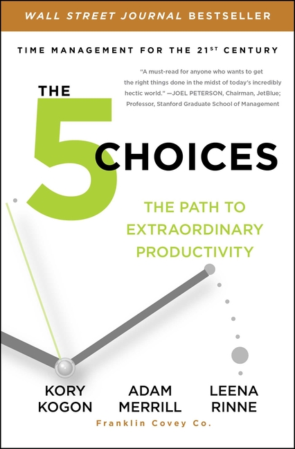 5 Choices: The Path to Extraordinary Productivity