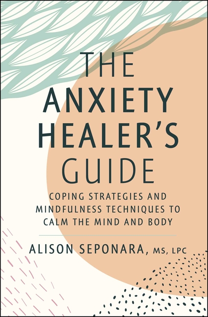Anxiety Healer's Guide: Coping Strategies and Mindfulness Techniques to Calm the Mind and Body