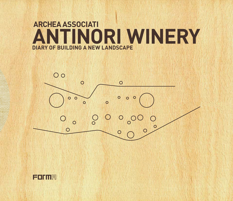 Archea Associati: Antinori Winery: Diary of Building a New Landscape