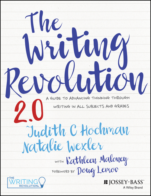 Writing Revolution 2.0 A Guide to Advancing Thinking Through Writing in All Subjects and Grades