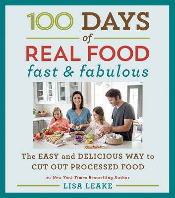 100 Days of Real Food: On a Budget: Simple Tips and Tasty Recipes to Help You Cut Out Processed Food