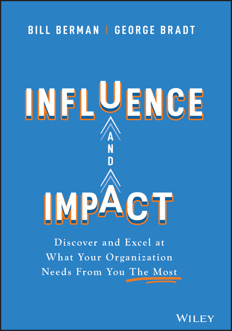 Influence and Impact Discover and Excel at What Your Organization Needs from You the Most