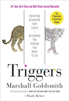 Triggers Creating Behavior That Lasts--Becoming the Person You Want to Be