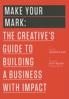  Make Your Mark: The Creative's Guide to Building a Business with Impact