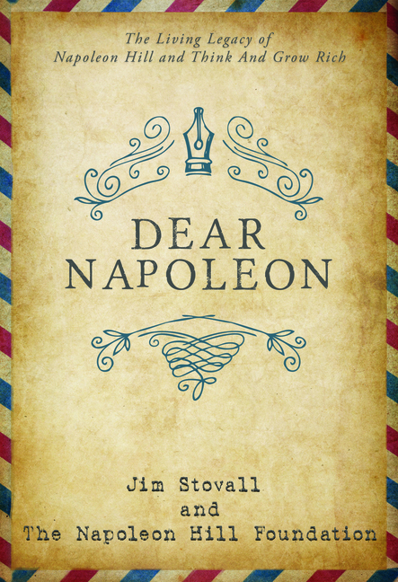  Dear Napoleon: The Living Legacy of Napoleon Hill and Think and Grow Rich
