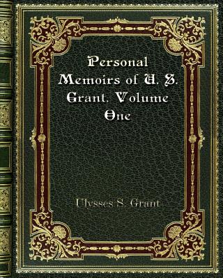  Personal Memoirs of U. S. Grant. Volume One