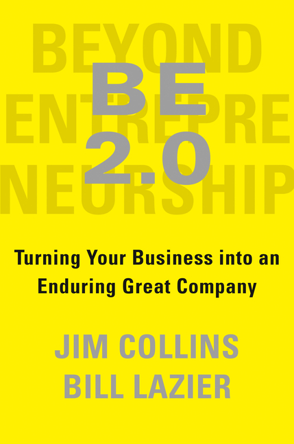  Be 2.0 (Beyond Entrepreneurship 2.0): Turning Your Business Into an Enduring Great Company